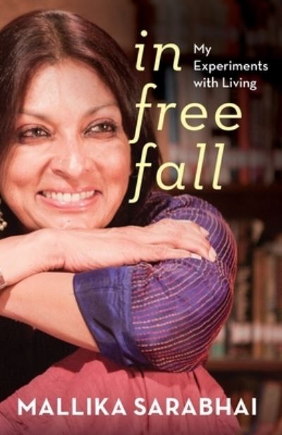 In Free Fall My Experiments with Living - Mallika Sarabhai - Books - Speaking Tiger Books - 9789354471124 - August 20, 2022