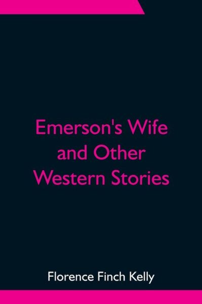 Cover for Florence Finch Kelly · Emerson's Wife and Other Western Stories (Pocketbok) (2021)