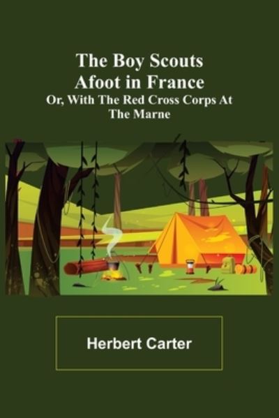 Cover for Herbert Carter · The Boy Scouts Afoot in France; or, With the Red Cross Corps at the Marne (Paperback Book) (2022)