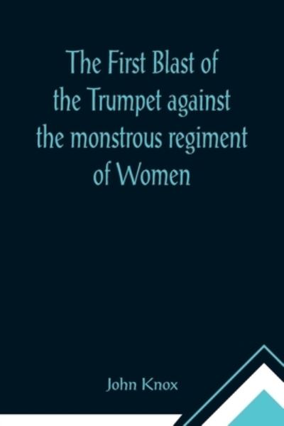 Cover for John Knox · The First Blast of the Trumpet against the monstrous regiment of Women (Taschenbuch) (2021)