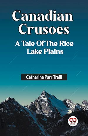 Cover for Catharine Parr Traill · Canadian Crusoes A Tale Of The Rice Lake Plains (Paperback Bog) (2024)