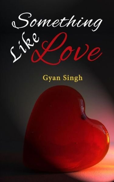 Cover for Gyan Singh · Something Like Love (Paperback Book) (2016)