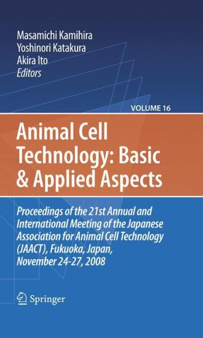 Cover for Masamichi Kamihira · Basic and Applied Aspects: Proceedings of the 21st Annual and International Meeting of the Japanese Association for Animal Cell Technology (JAACT), Fukuoka, Japan, November 24-27, 2008 - Animal Cell Technology: Basic &amp; Applied Aspects (Taschenbuch) [2010 edition] (2012)