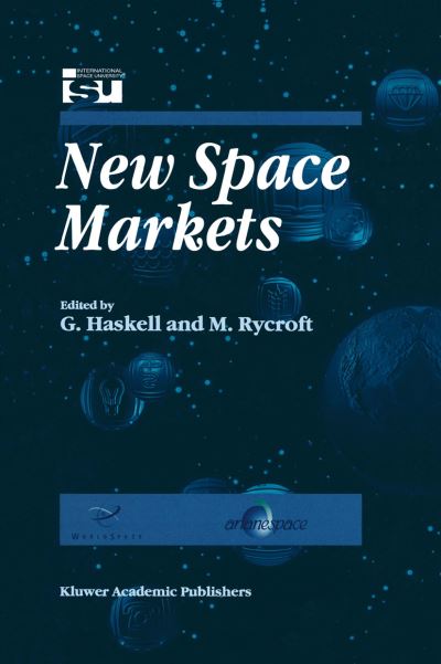 Cover for G Haskell · New Space Markets: Symposium Proceedings International Symposium 26-28 May 1997, Strasbourg, France - Space Studies (Paperback Book) [Softcover reprint of the original 1st ed. 1998 edition] (2012)