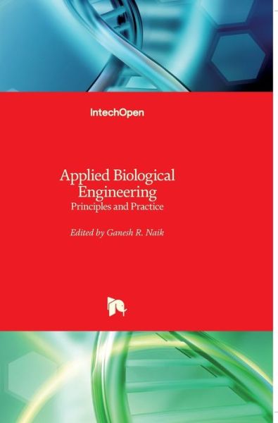 Applied Biological Engineering: Principles and Practice - Ganesh R Naik - Books - In Tech - 9789535104124 - March 23, 2012