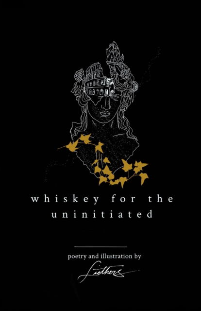 Liethers Poetry · Whiskey For The Uninitiated (Pocketbok) (2021)