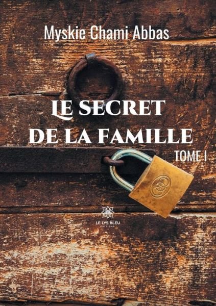 Cover for Myskie Chami Abbas · Le secret de la famille: Tome I (Pocketbok) (2021)