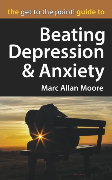 Cover for Marc Allan Moore · The Get to the Point! Guide to Beating Depression and Anxiety (Paperback Book) (2021)