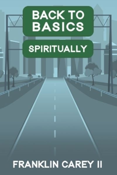 Cover for Carey, Franklin, II · Back To Basics Spiritually (Paperback Book) (2022)