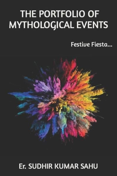 Cover for Er Sudhir Kumar Kumar Sahu · The Portfolio of Mythological Events: Festive Fiesta (Pocketbok) (2022)