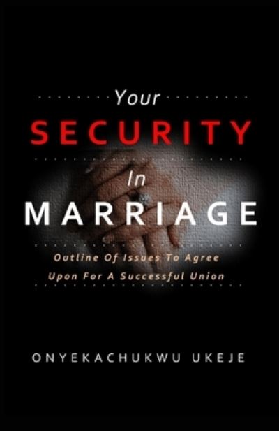 Cover for Onyekachukwu Ukeje · Your SECURITY In MARRIAGE: Outline Of Issues To Agree Upon For A Successful Union (Paperback Book) (2021)