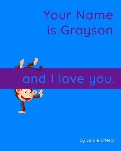 Cover for Jamie O'Neal · Your Name is Grayson and I Love You: A Baby Book for Grayson (Taschenbuch) (2021)