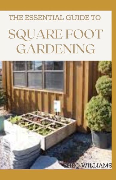 Theo Williams · The Essential Guide to Square Foot Gardening (Paperback Book) (2020)