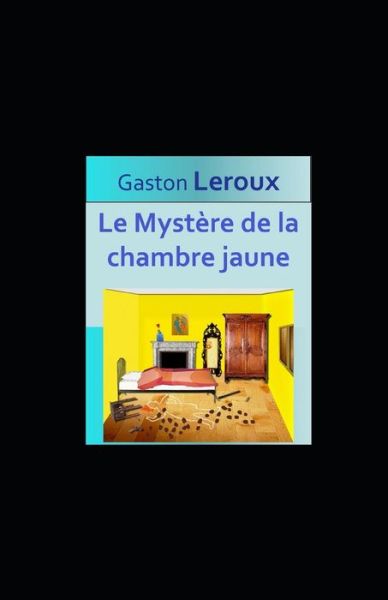 Cover for Gaston LeRoux · Le Mystere de la chambre jaune illustree (Paperback Book) (2020)