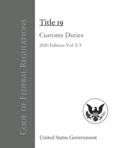 Code of Federal Regulations Title 19 Customs Duties 2020 Edition Volume 3/3 - United States Government - Books - Independently Published - 9798561231124 - November 8, 2020