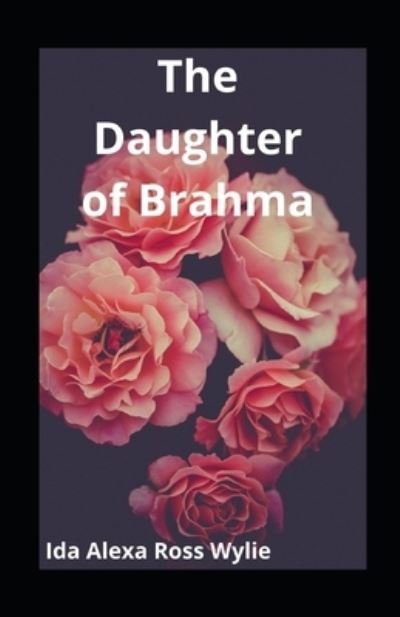 Cover for Ida Alexa Ross Wylie · The Daughter of Brahma illustrated (Paperback Bog) (2021)