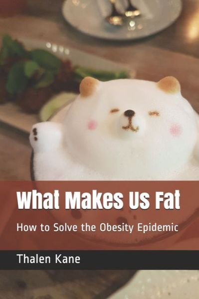 Cover for Thalen Kane · What Makes Us Fat (Taschenbuch) (2020)