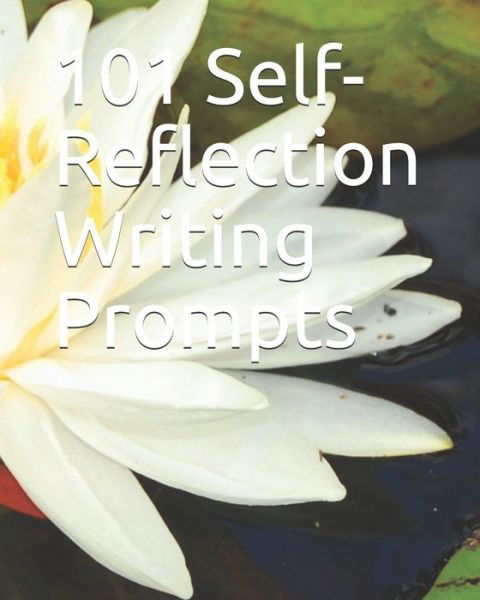 101 Self-Reflection Writing Prompts - McClarke Journals - Books - Independently Published - 9798628338124 - March 19, 2020