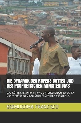 Cover for Ssemugoma Evangelist Francisco · Die Dynamik Des Rufens Gottes Und Des Prophetischen Ministeriums (Paperback Bog) (2020)