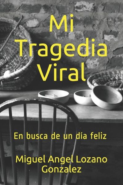 Cover for Miguel Ángel Lozano Gonzalez · Mi Tragedia Viral (Paperback Book) (2020)