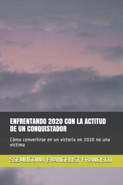 Cover for Ssemugoma Evangelist Francisco · Enfrentando 2020 Con La Actitud de Un Conquistador (Paperback Bog) (2020)