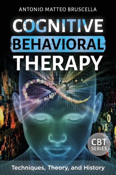 Cover for Antonio Matteo Bruscella · Cognitive Behavioral Therapy: Techniques, Theory, and History - Cognitive Behavioral Therapy (Paperback Book) (2021)