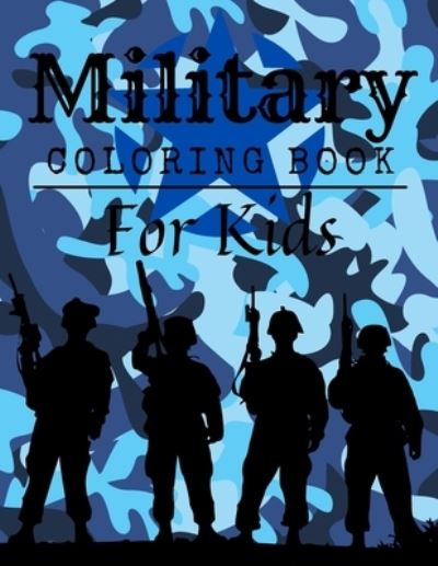 Cover for Jaimlan Fox · Military Coloring Book For Kids: Military Colouring Pages For Children: Soldiers, Warships and Guns: Funny Gifts For Kids (Paperback Book) (2021)