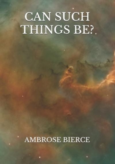 Can Such Things Be? - Ambrose Bierce - Kirjat - Independently Published - 9798730659124 - tiistai 30. maaliskuuta 2021