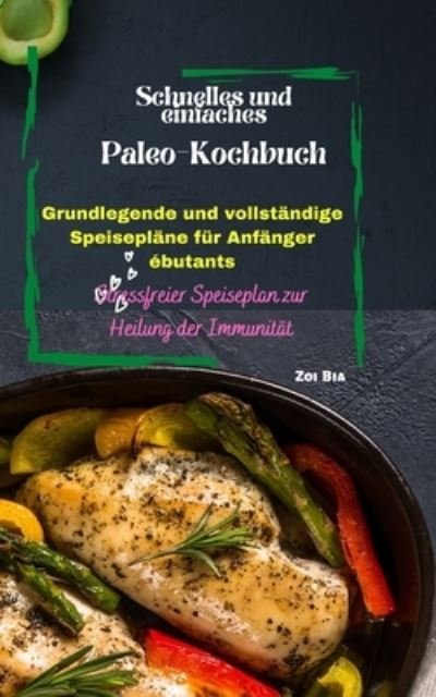 Cover for Zoi Bia · Schnelles und einfaches Paleo-Kochbuch: Grundlegende und vollstandige Speiseplane fur Anfanger (Taschenbuch) (2022)