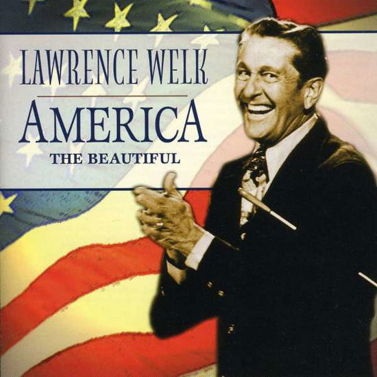 Lawrence Welk-america the Beautiful - Lawrence Welk - Musiikki - EASY LISTENING - 0014921706125 - keskiviikko 20. heinäkuuta 2011