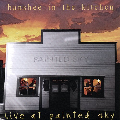 Cover for Banshee in the Kitchen · Live at Painted Sky (CD) (2008)