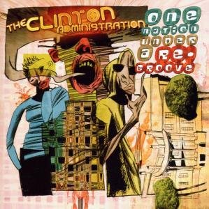 One Nation Under a Re-groove - Clinton Administration - Musikk - ROCK / POP - 0026245230125 - 9. januar 2016