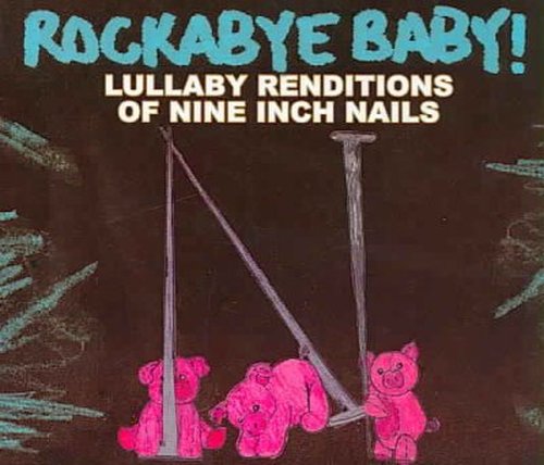 Lullaby Renditions of Nine Inch Nails - Rockabye Baby! - Musique - Rockabye Baby Music - 0027297962125 - 20 février 2007