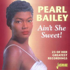 AinT She Sweet - Pearl Bailey - Musiikki - JASMINE RECORDS - 0604988038125 - maanantai 4. joulukuuta 2000