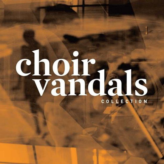 Collection - Choir Vandals - Music - 6131 - 0612851595125 - February 15, 2018