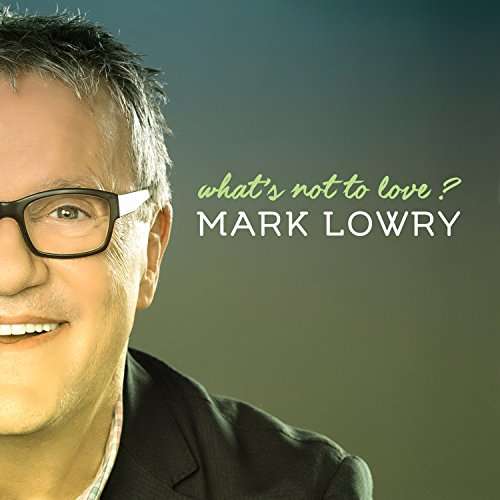 What's Not to Love - Mark Lowry - Music - NEW DAY - 0614187034125 - August 18, 2017