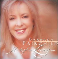 He Kept on Loving Me - Barbara Fairchild - Music - DAYW - 0614187146125 - January 10, 2006