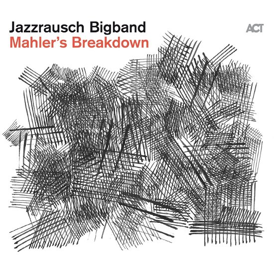 Mahlers Breakdown - Jazzrausch Bigband - Musiikki - ACT MUSIC - 0614427998125 - perjantai 10. marraskuuta 2023