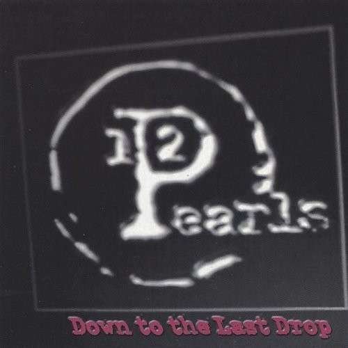 Cover for 12 Pearls · Down to the Last Drop (CD) (2001)