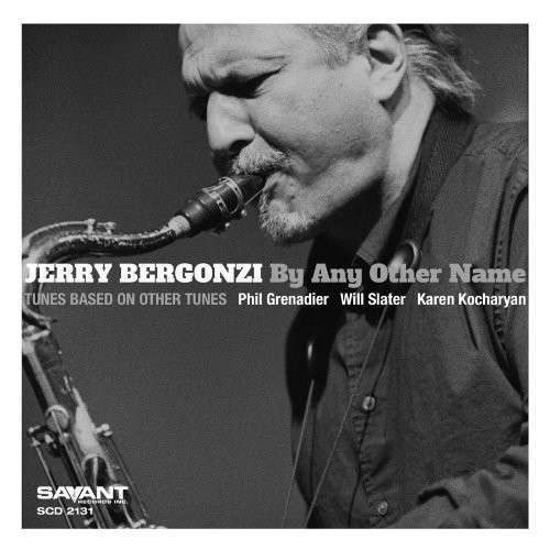 By Any Other Name - Jerry Bergonzi - Musikk - SAVANT - 0633842213125 - 5. juli 2013