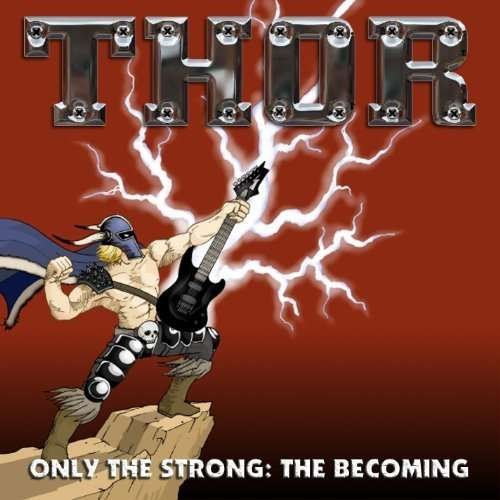 Only the Strong:the Becoming - Thor - Music - VULCAN SKY - 0652975008125 - May 24, 2010