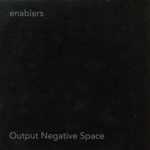Cover for Enablers · Output Negative Space (CD) (2006)
