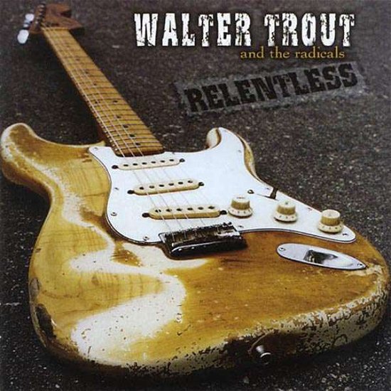 Relentless - Walter Trout & the Radicals - Musik - LOCAL - 0710347350125 - 24. november 2003