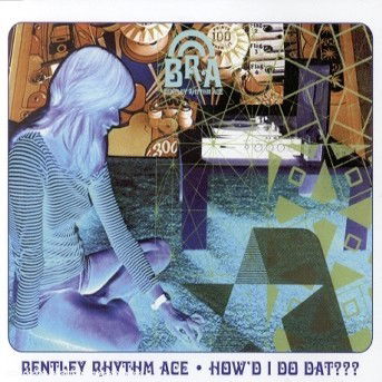 Cover for Bentley Rhythm Ace · How'd I Do That -2- (SCD) (2000)