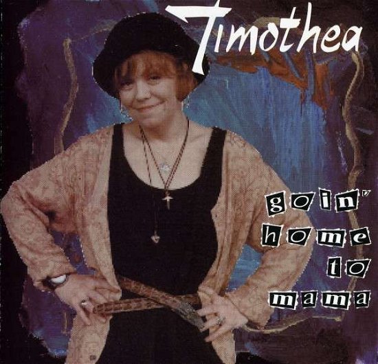 Goin' Home to Mama - Timothea - Musiikki - IMPORT - 0734586900125 - keskiviikko 5. huhtikuuta 1995