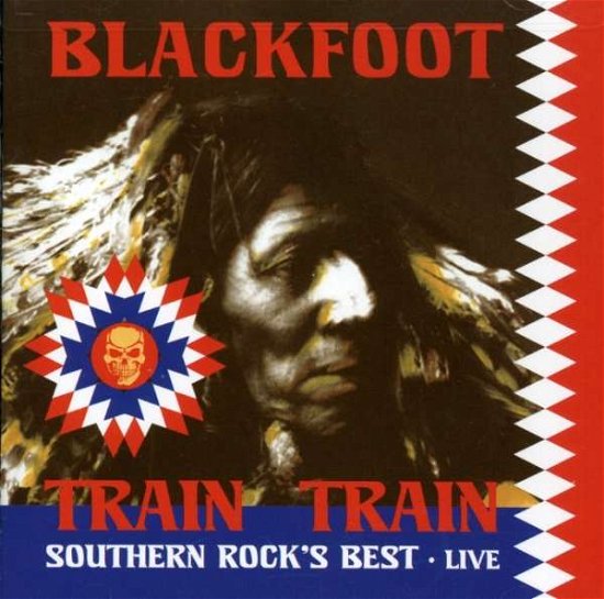 Cover for Blackfoot · Train Train: Southern Rock's Best - Live (CD) (2007)