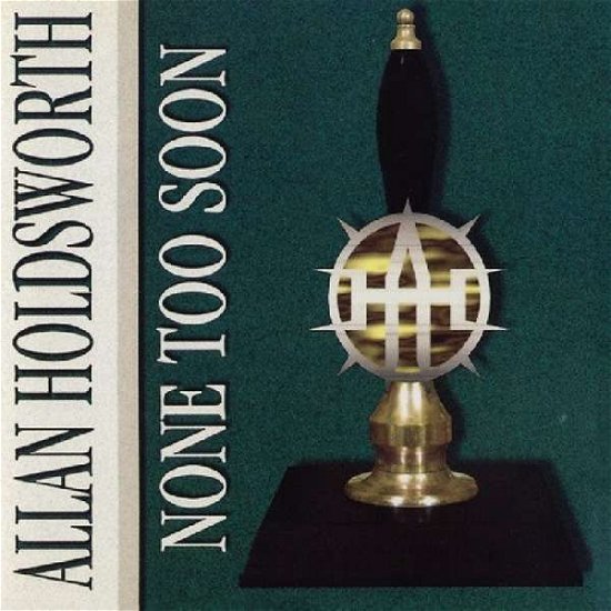 Cover for Allan Holdsworth · None Too Soon (CD) (2018)