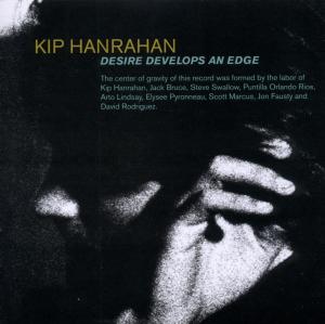 Desire Developes An Edge - Kip Hanrahan - Music - YELLOW - 0767522773125 - January 13, 2011