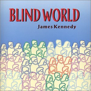 Blind World - James Kennedy - Musiikki - Heart Consort Music-BMI - 0767731100125 - tiistai 24. huhtikuuta 2001