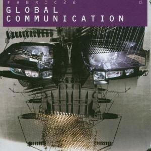 Fabric 26 : - Global Communication - Music - fabric Records - 0802560005125 - January 16, 2006